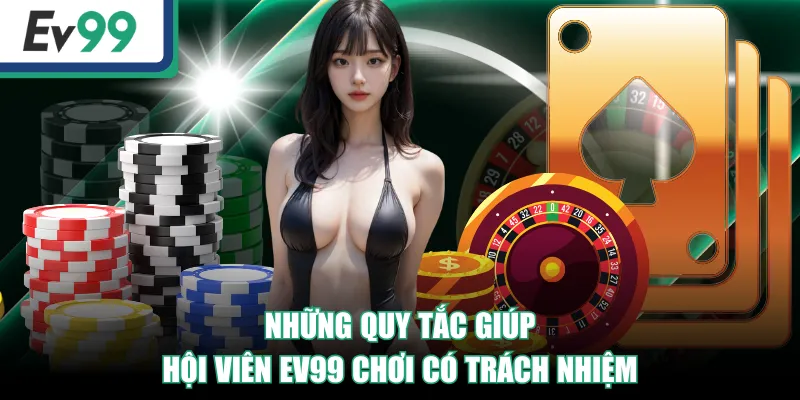 Những quy tắc giúp hội viên EV99 chơi có trách nhiệm